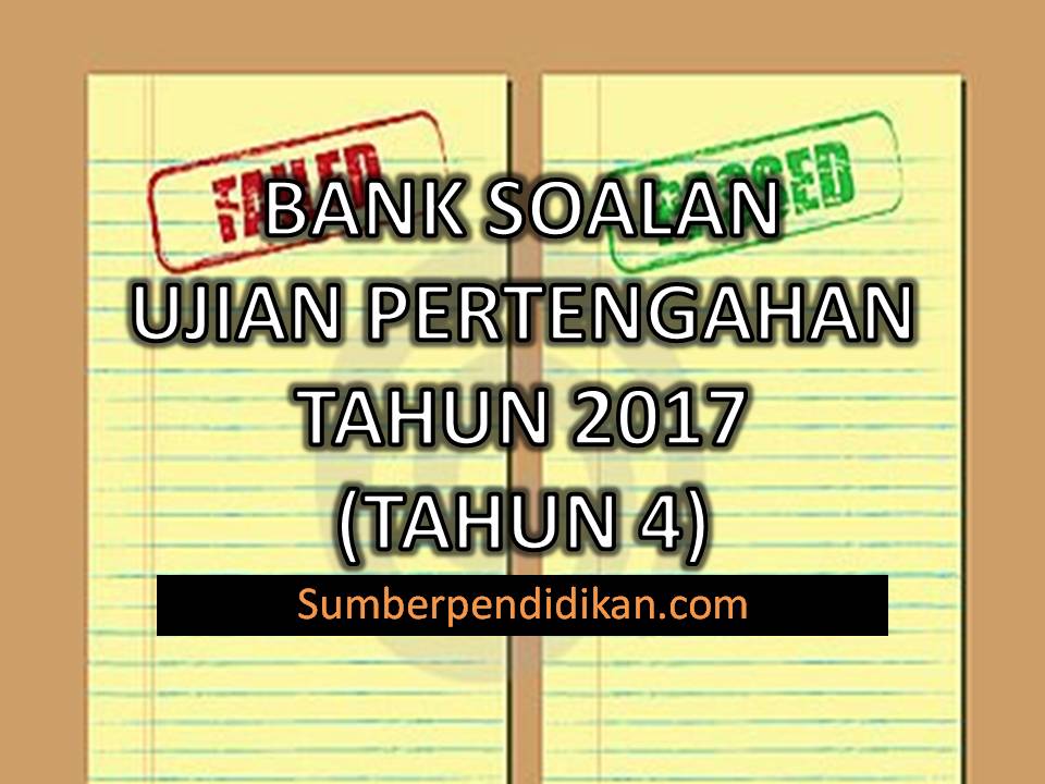 Bank Soalan Ujian Pertengahan Tahun bagi Tahun 4 2017  Sumber Pendidikan