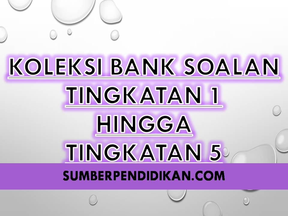 Koleksi Bank Soalan Tingkatan 1 hingga Tingkatan 5 