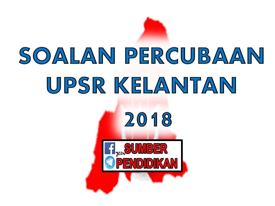 Koleksi Soalan Percubaan UPSR Kelantan 2018 - Sumber 