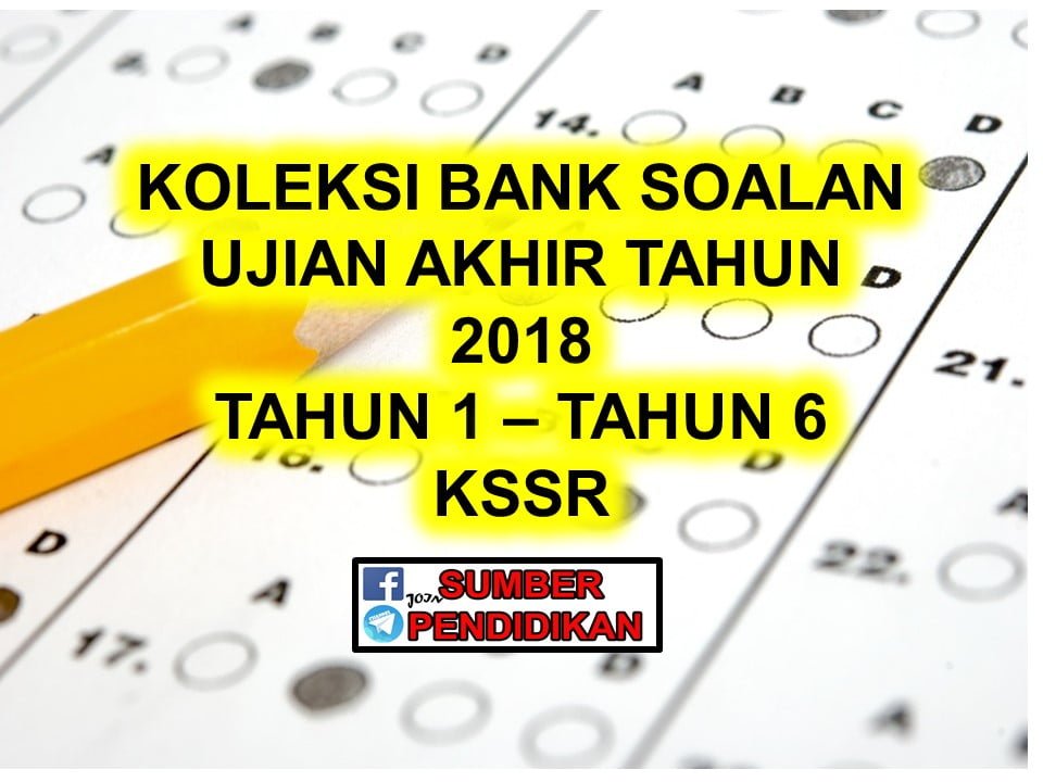 Koleksi Bank Soalan Ujian Akhir Tahun 2018 Tahun 1 Hingga Tahun 6 Kssr