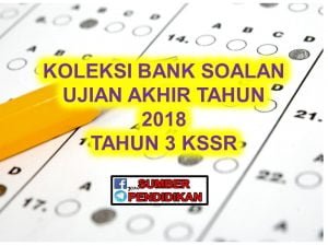 Koleksi Bank Soalan Peperiksaan Akhir Tahun 3 2018 
