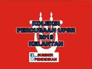 Koleksi Soalan Percubaan UPSR 2019 Kelantan - Sumber 